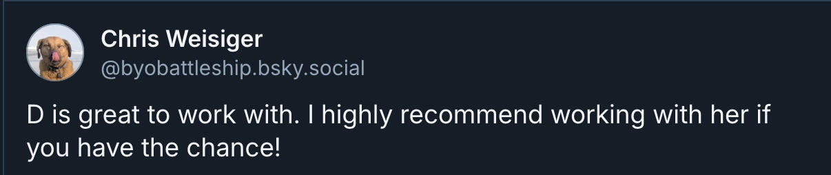 Bluesky user Chris Weisiger highly recommends working with D.